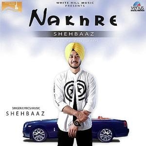  Nakhre New - Shehbaaz 320Kbps Poster